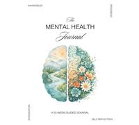 The Mental Health Journal: A 52-W uide for Self-Reflection, Emotional Growth, and Healing