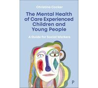 The Mental Health of Care-Experienced Children and Young People: A Guide for Social Workers