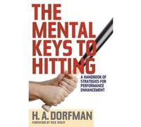 The Mental Keys to Hitting by H.A. Dorfman H.A. Dorfman (Auteur)