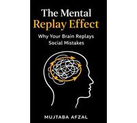The Mental Replay Effect: Why Your Brain Replays Social Mistakes