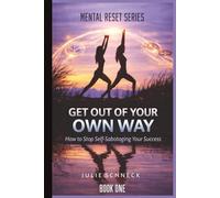 The Mental Reset Series: Get Out of Your Own Way: How to Stop Self-Sabotaging Your Success - by Julie Schneck