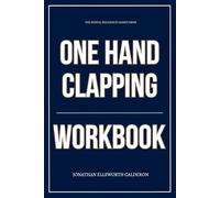 The Mental Resilience Gained From One Hand Clapping Workbook: How to Ruthlessly Apply Kukushkin’s Book in Real Life