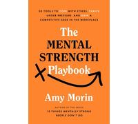 The Mental Strength Playbook 50 Tools to Cope with Stress, Thrive Under Pressure, and Gain a Competitive Edge in the Workplace - Amy Morin - Rodale Books - ebook (ePub) - Livre