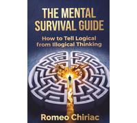 The Mental Survival Guide: How to Tell Logical from Illogical Thinking
