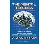 The Mental Toolbox: Practical Brain Training For A Happy Stress-Less Productive Life