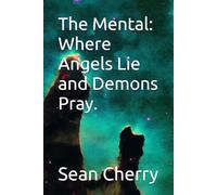 The Mental: Where Angels Lie and Demons Pray.