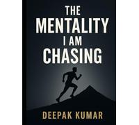 The Mentality I Am Chasing: Master Your Mindset to Unlock Wealth, Power & Purpose: Unlock High-Income Skills, Ruthless Focus, and a Winning Mindset for Real-World Success