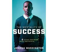 The Mentality Of Success: Activate Your Dreams, Unlock Your Potential