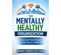 The Mentally Healthy Organization: From Awareness to Infrastructure at Work