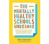 The Mentally Healthy Schools Workbook by Pooky Knightsmith Unknown (Auteur)