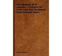The Mentally Ill In America - A History Of Their Care And Treatment From Colonial Times
