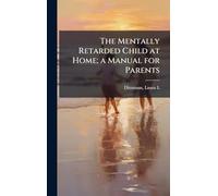 The Mentally Retarded Child at Home; a Manual for Parents