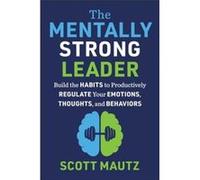 The Mentally Strong Leader by Scott Mautz Scott Mautz (Auteur)