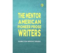 The Mentor: American Pioneer Prose Writers