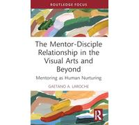 The Mentor-Disciple Relationship in the Visual Arts and Beyond: Mentoring as Human Nurturing