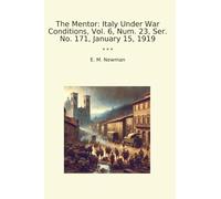 The Mentor: Italy Under War Conditions, Vol. 6, Num. 23, Ser. No. 171, January 15, 1919 (Classic Books)
