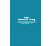 The Mentor’s Diary: 90 Days of Reflecting on the People You Lead and the Values You Are Passing On.