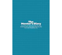 The Mentor’s Diary: 90 Days of Reflecting on the People You Lead and the Values You Are Passing On.