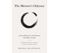 The Mentor’s Odyssey: Ancient Wisdom for the Moments That Make a Leader