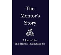 The Mentor’s Story: A Journal for The Stories That Shape Us