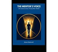 The Mentor’s Voice: Life Lessons Every Young Man Needs