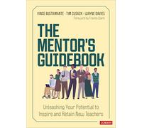The Mentor's Guidebook: Unleashing Your Potential to Inspire and Retain New Teachers