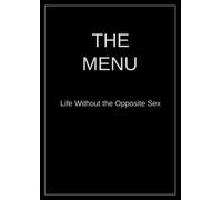 The Menu: Life Without the Opposite Sex