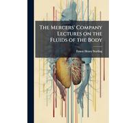 The Mercers' Company Lectures on the Fluids of the Body