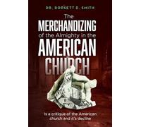 The Merchandizing of the Almighty in the American Church: Is a critique of the American church and it's decline