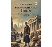 The Merchant Of Berlin An Historical Novel Book Iii