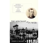 The Merchant of Power: Sam Insull, Thomas Edison, and the Creation of the Modern Metropolis