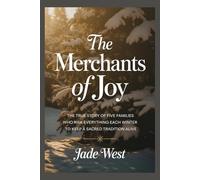 The Merchants of Joy: THE TRUE STORY OF FIVE FAMILIES WHO RISK EVERYTHING EACH WINTER TO KEEP A SACRED TRADITION ALIVE