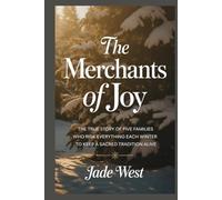 The Merchants of Joy: THE TRUE STORY OF FIVE FAMILIES WHO RISK EVERYTHING EACH WINTER TO KEEP A SACRED TRADITION ALIVE