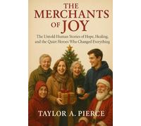 The Merchants of Joy: The Untold Human Stories of Hope, Healing, and the Quiet Heroes Who Changed Everything