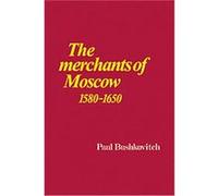 The Merchants of Moscow 1580-1650 Paul Bushkovitch (Auteur)