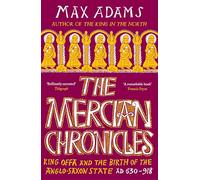 The Mercian Chronicles – King Offa et la naissance de l'État anglo-saxon, 630–918 ap. J.-C.