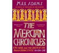 The Mercian Chronicles – King Offa et la naissance de l'État anglo-saxon, 630–918 ap. J.-C.