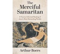 The Merciful Samaritan A Trauma-Informed Reading of Jesus's Most Demanding Parable - Arthur Boers - Eerdmans - ebook (ePub) - Livre
