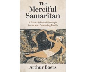 The Merciful Samaritan A Trauma-Informed Reading of Jesus's Most Demanding Parable - Arthur Boers - Eerdmans - ebook (ePub) - Livre