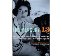 The Mercury 13: The Untold Story of Thirteen American Women and the Dream of Space Flight