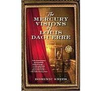 The Mercury Visions of Louis Daguerre Dominic Smith (Auteur)