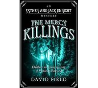 The Mercy Killings: Children Are Going Missing In Victorian England (Esther & Jack Enright Mystery)
