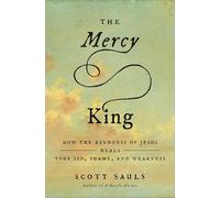 The Mercy King: How the Kindness of Jesus Heals Your Sin, Shame, and Weakness