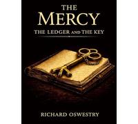 The Mercy the Ledger and the Key: The Mercy Trilogy Book One: The Mercy Book Two: The Return Book Three: The Ledger and the Key