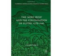 The 'Mere Irish' and the Colonisation of Ulster, 1570-1641 (Cambridge Imperial and Post-Colonial Studies Series) - [Livre en VO] Gerard Farrell (Auteur)