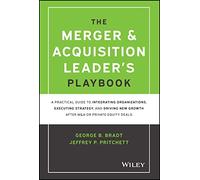 The Merger & Acquisition Leader's Playbook: A Practical Guide to Integrating Organizations, Executing Strategy, and Driving New Growth After M&A or Private Equity Deals