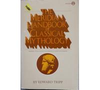 The Meridian Handbook of Classical Mythology (Originally Published As Crowell's Handbook of Classical Mythology)
