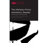 The Merleau-Ponty Aesthetics Reader: Philosophy and Painting