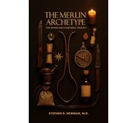 The Merlin Archetype: The Physician’s Esoteric Toolkit
