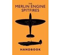 The Merlin Engine Spitfires Handbook